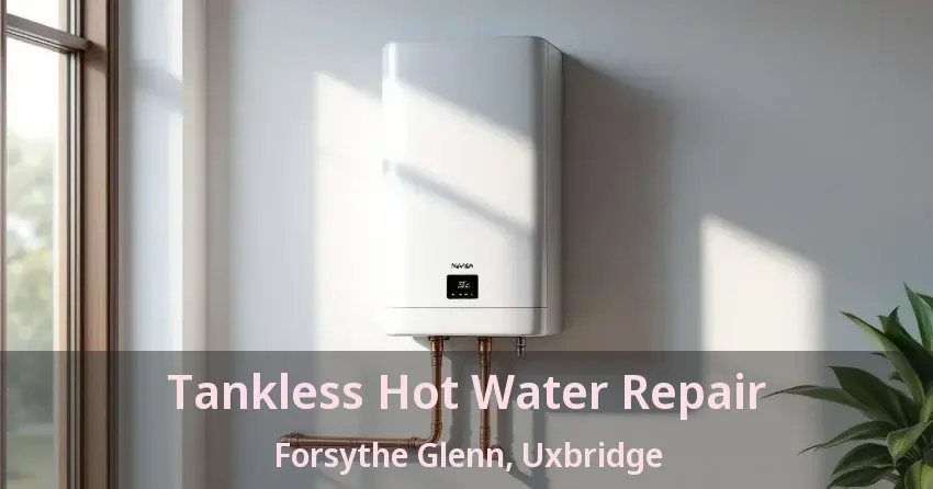 Tankless Hot Water Repair Forsythe Glenn, Uxbridge - ON Tankless Hot Water Repair Forsythe Glenn, Uxbridge - ON