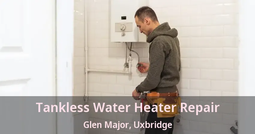 Tankless Water Heater Repair Glen Major, Uxbridge - ON Tankless Water Heater Repair Glen Major, Uxbridge - ON