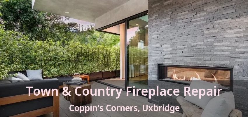 Town & Country Fireplace Repair Coppin's Corners, Uxbridge - ON