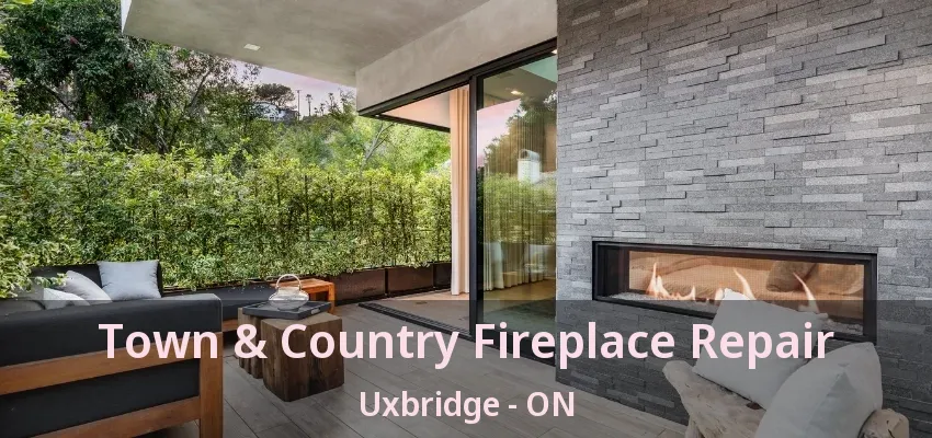 Town & Country Fireplace Repair Uxbridge - ON