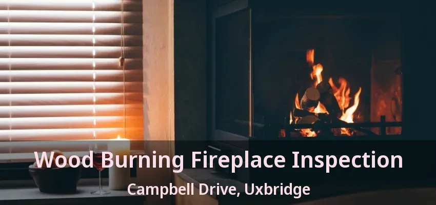 Wood Burning Fireplace Inspection Campbell Drive, Uxbridge - ON