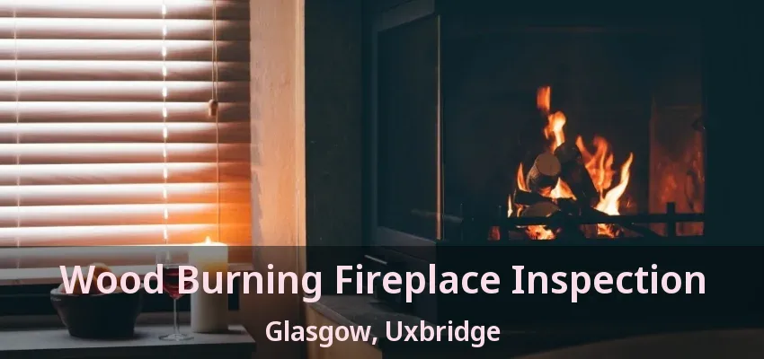Wood Burning Fireplace Inspection Glasgow, Uxbridge - ON