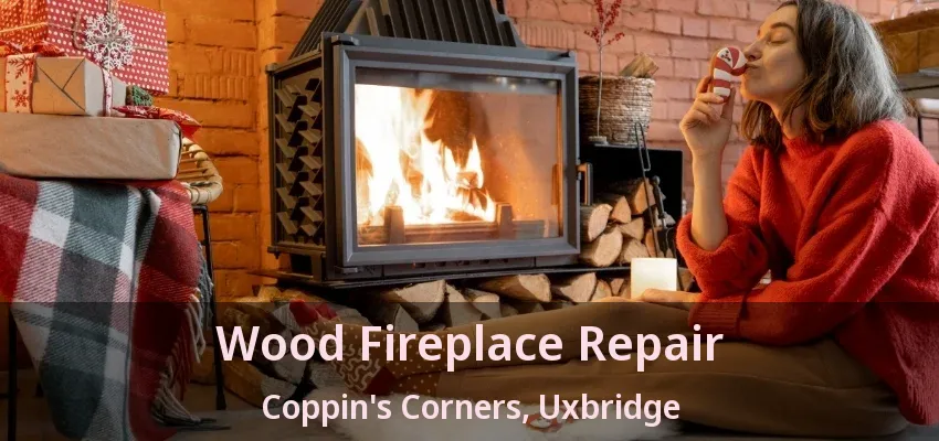 Wood Fireplace Repair Coppin's Corners, Uxbridge - ON